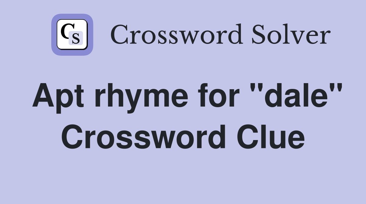 Apt rhyme for "dale" Crossword Clue Answers Crossword Solver
